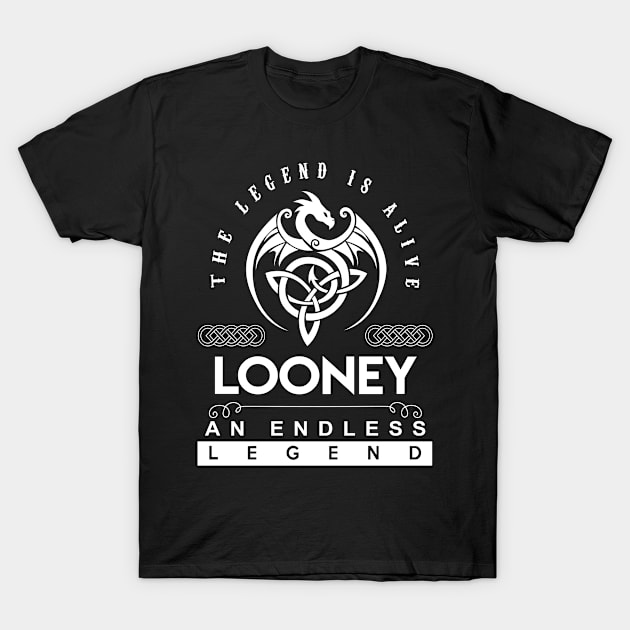 Looney Name T Shirt - The Legend Is Alive - Looney An Endless Legend Dragon Gift Item T-Shirt by riogarwinorganiza